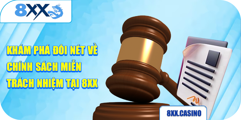 Khám phá đôi nét về chính sách miễn trách nhiệm tại 8XX